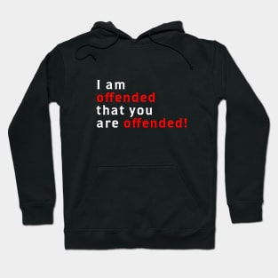 I Am Offended That You Are Offended Hoodie